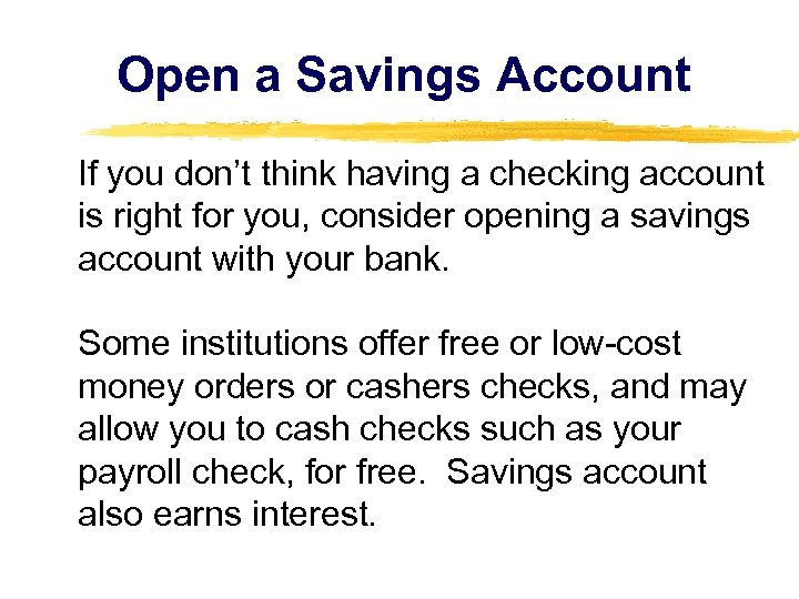 Open a Savings Account If you don’t think having a checking account is right