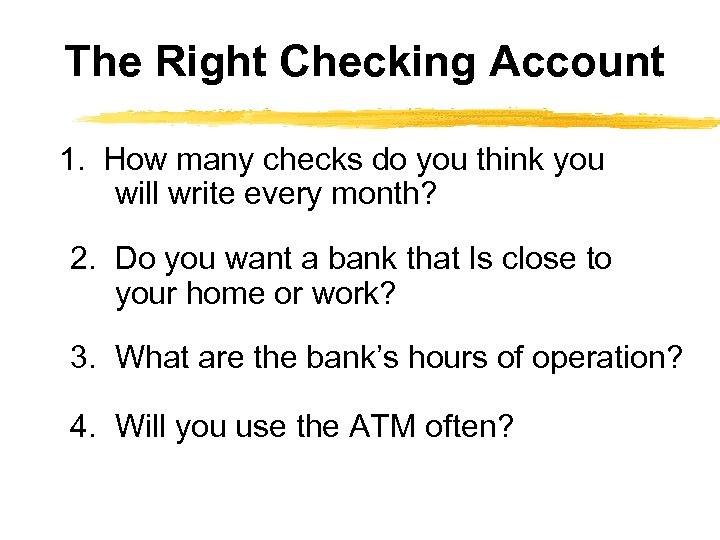The Right Checking Account 1. How many checks do you think you will write