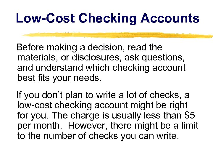 Low-Cost Checking Accounts Before making a decision, read the materials, or disclosures, ask questions,