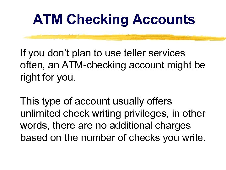 ATM Checking Accounts If you don’t plan to use teller services often, an ATM-checking
