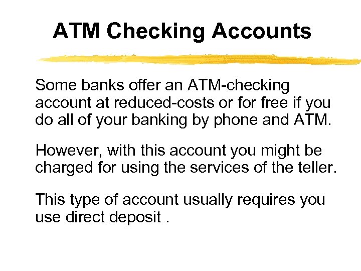 ATM Checking Accounts Some banks offer an ATM-checking account at reduced-costs or free if