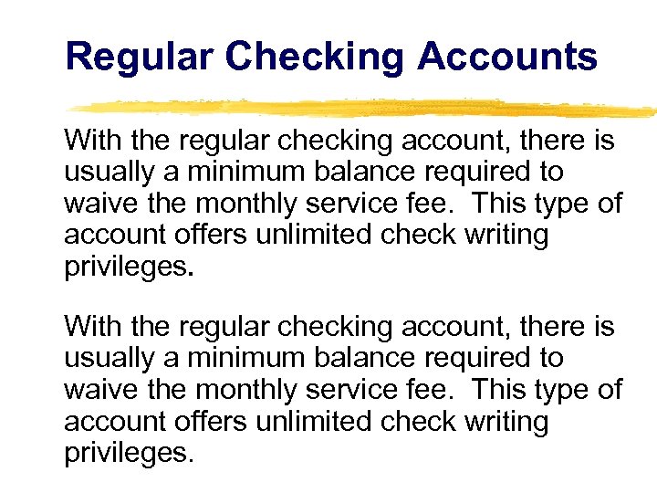 Regular Checking Accounts With the regular checking account, there is usually a minimum balance