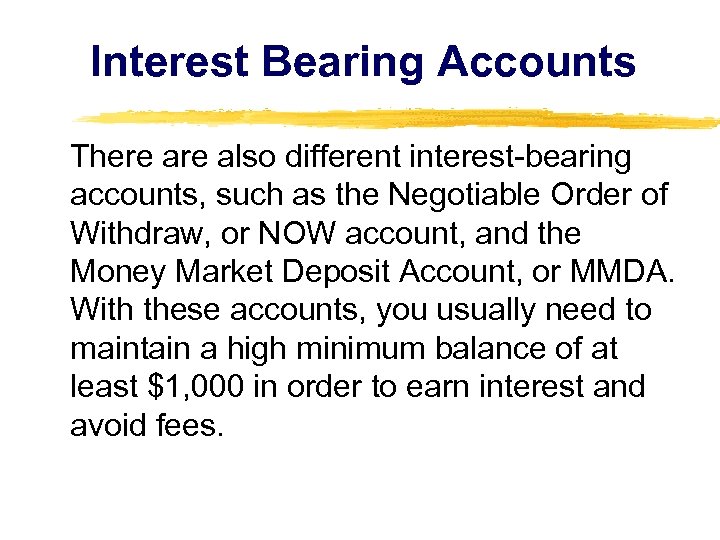 Interest Bearing Accounts There also different interest-bearing accounts, such as the Negotiable Order of