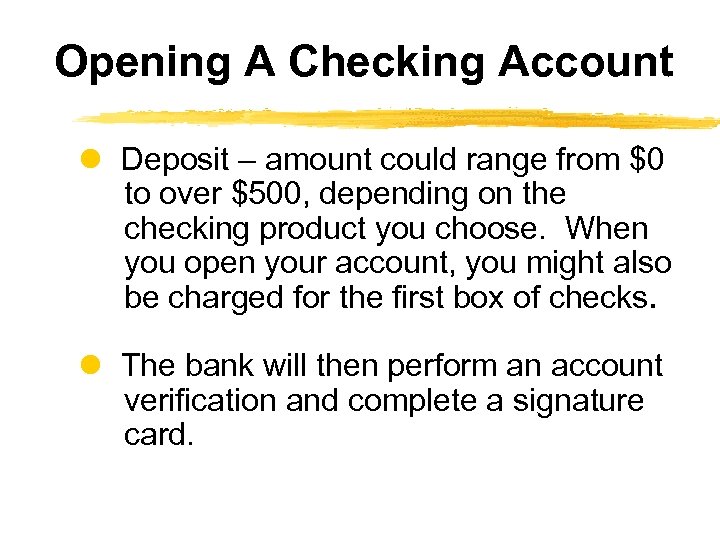 Opening A Checking Account Deposit – amount could range from $0 to over $500,