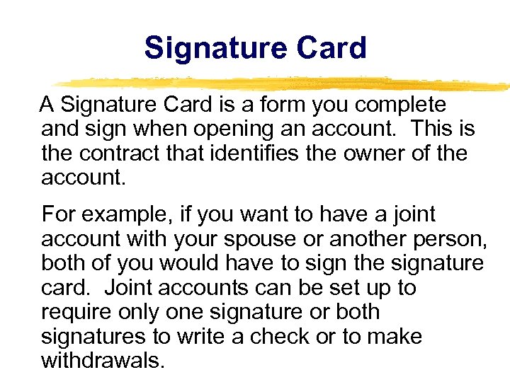 Signature Card A Signature Card is a form you complete and sign when opening