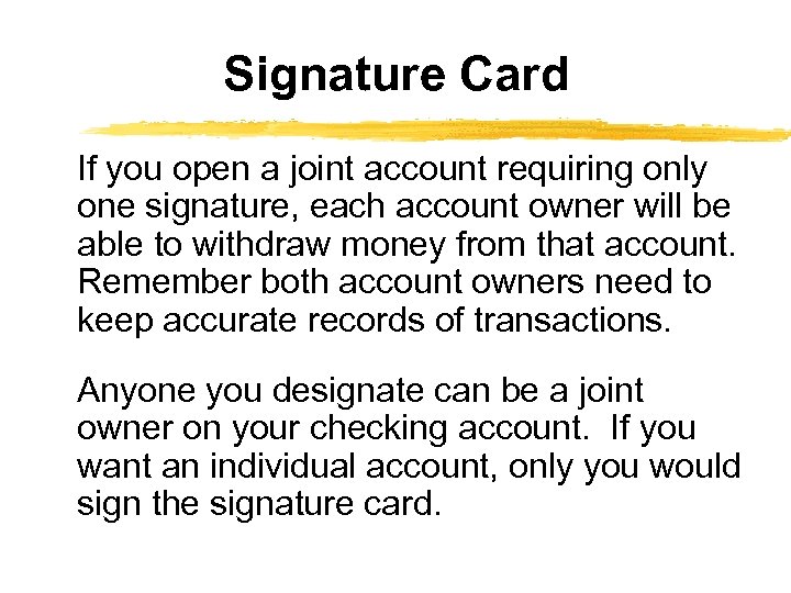 Signature Card If you open a joint account requiring only one signature, each account