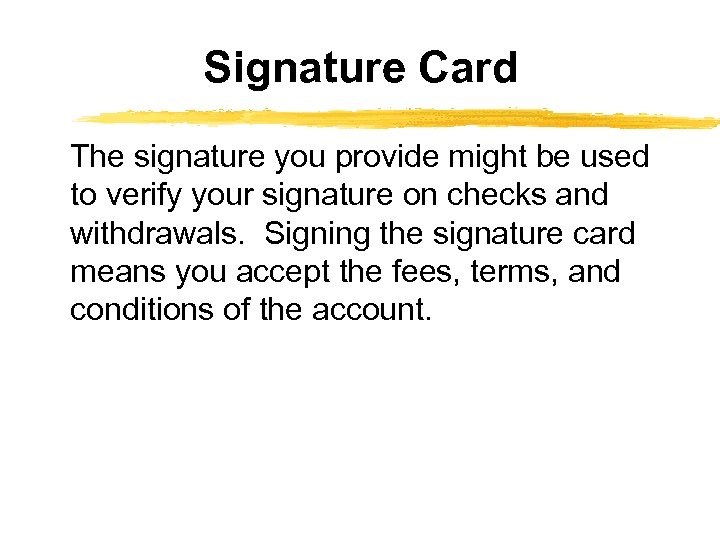 Signature Card The signature you provide might be used to verify your signature on