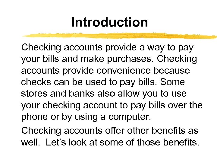 Introduction Checking accounts provide a way to pay your bills and make purchases. Checking