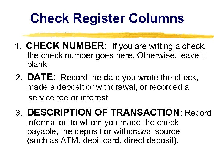 Check Register Columns 1. CHECK NUMBER: If you are writing a check, the check