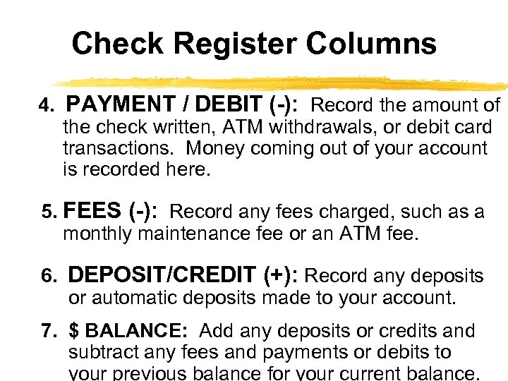 Check Register Columns 4. PAYMENT / DEBIT (-): Record the amount of the check