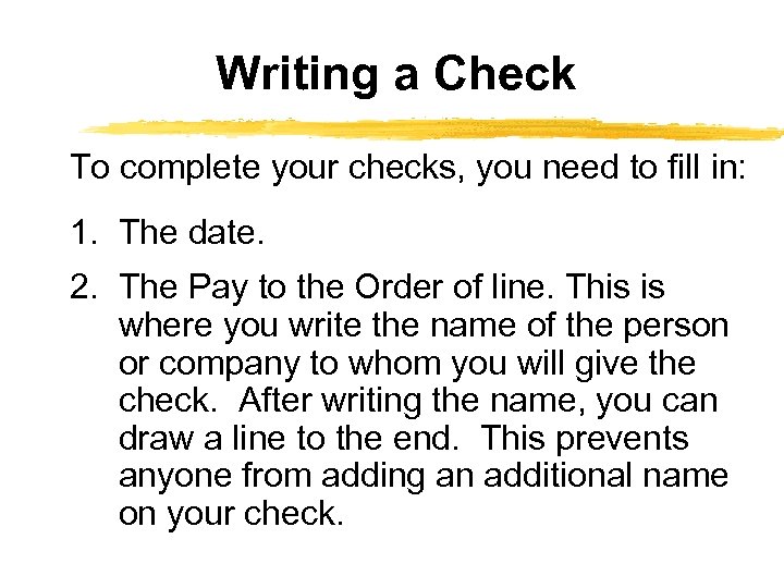Writing a Check To complete your checks, you need to fill in: 1. The