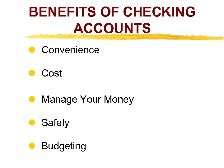 BENEFITS OF CHECKING ACCOUNTS Convenience Cost Manage Your Money Safety Budgeting 