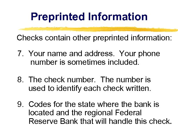 Preprinted Information Checks contain other preprinted information: 7. Your name and address. Your phone