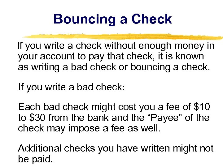 Bouncing a Check If you write a check without enough money in your account