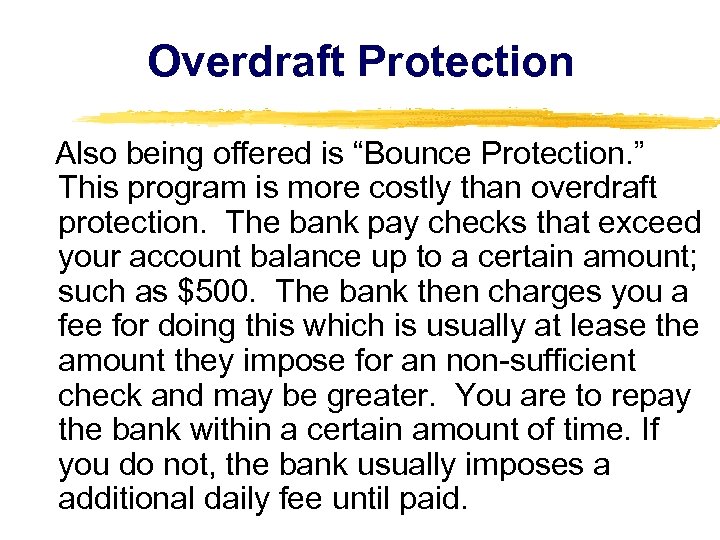 Overdraft Protection Also being offered is “Bounce Protection. ” This program is more costly