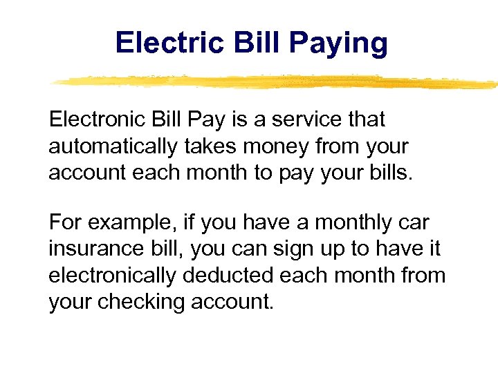 Electric Bill Paying Electronic Bill Pay is a service that automatically takes money from