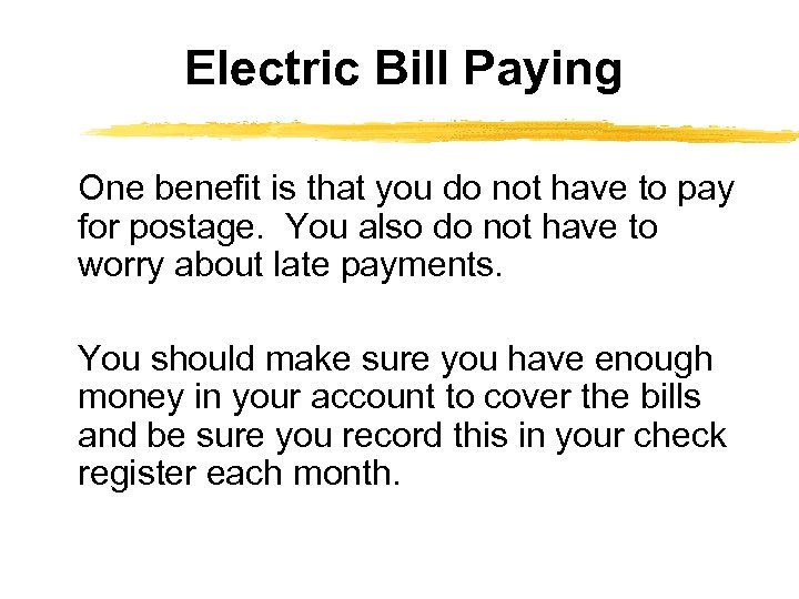 Electric Bill Paying One benefit is that you do not have to pay for