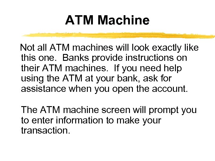 ATM Machine Not all ATM machines will look exactly like this one. Banks provide