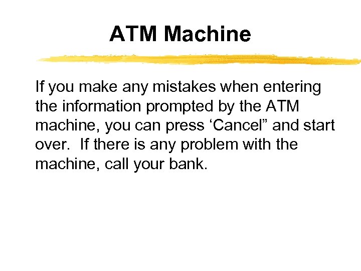 ATM Machine If you make any mistakes when entering the information prompted by the