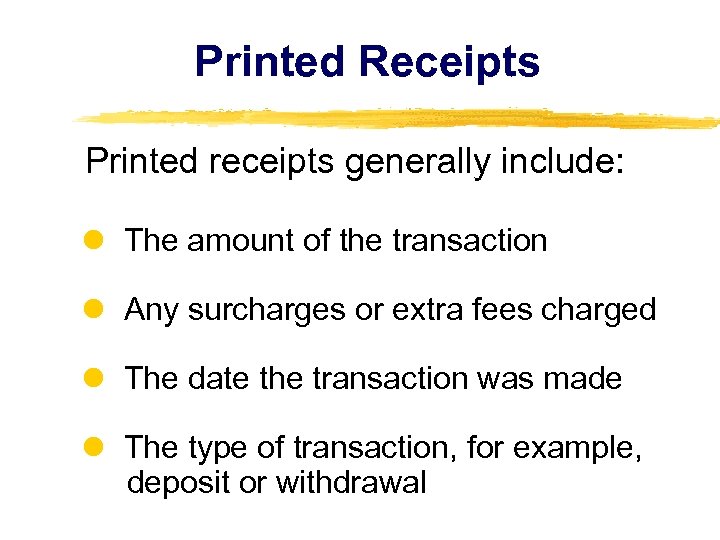 Printed Receipts Printed receipts generally include: The amount of the transaction Any surcharges or
