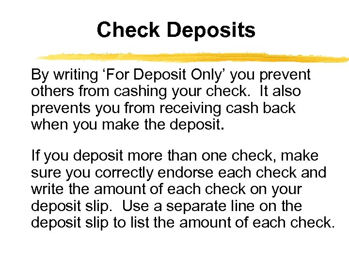 Check Deposits By writing ‘For Deposit Only’ you prevent others from cashing your check.