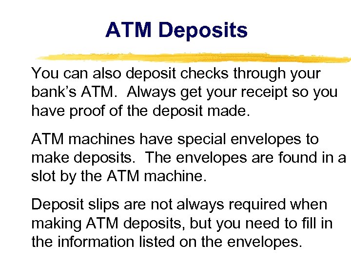 ATM Deposits You can also deposit checks through your bank’s ATM. Always get your