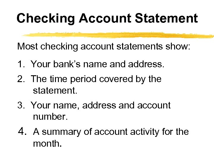 Checking Account Statement Most checking account statements show: 1. Your bank’s name and address.