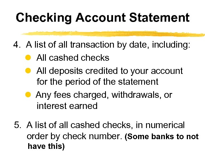 Checking Account Statement 4. A list of all transaction by date, including: All cashed