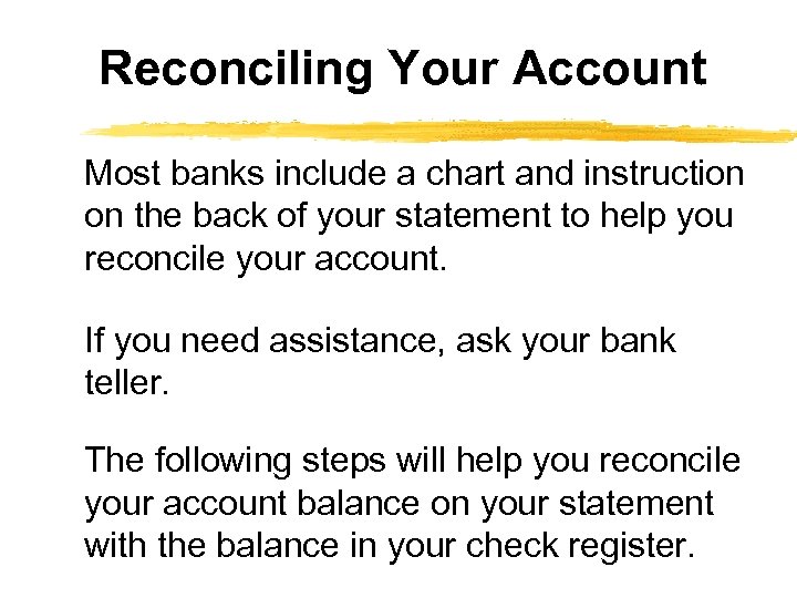 Reconciling Your Account Most banks include a chart and instruction on the back of