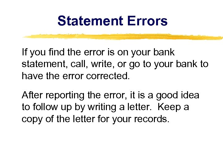 Statement Errors If you find the error is on your bank statement, call, write,