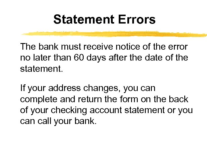 Statement Errors The bank must receive notice of the error no later than 60