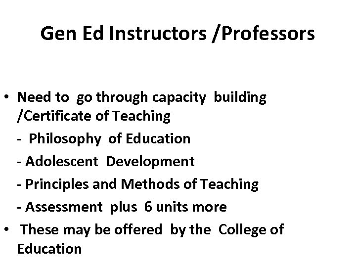 Gen Ed Instructors /Professors • Need to go through capacity building /Certificate of Teaching