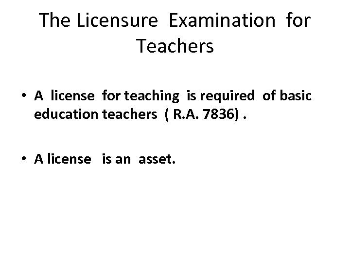 The Licensure Examination for Teachers • A license for teaching is required of basic