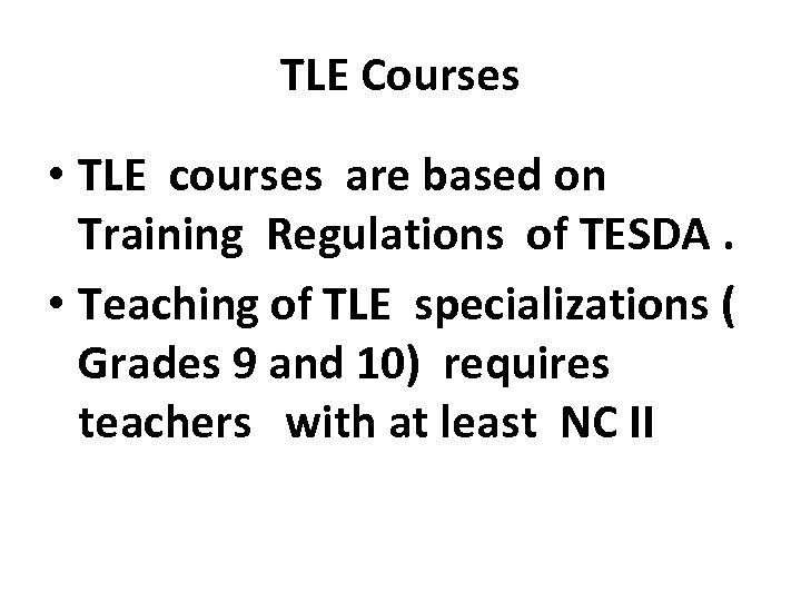 TLE Courses • TLE courses are based on Training Regulations of TESDA. • Teaching