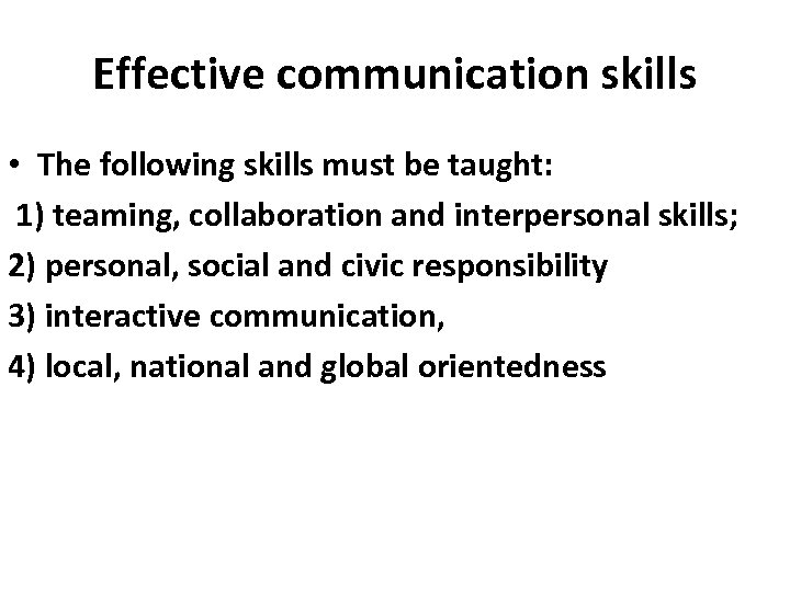Effective communication skills • The following skills must be taught: 1) teaming, collaboration and