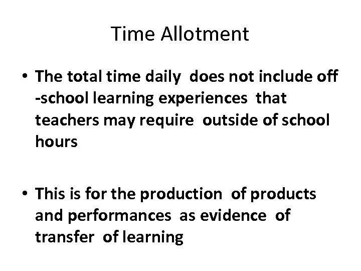 Time Allotment • The total time daily does not include off -school learning experiences