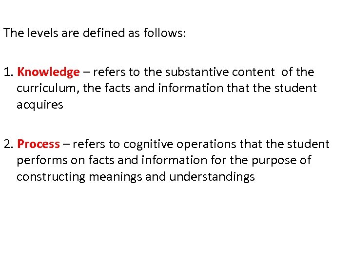 The levels are defined as follows: 1. Knowledge – refers to the substantive content
