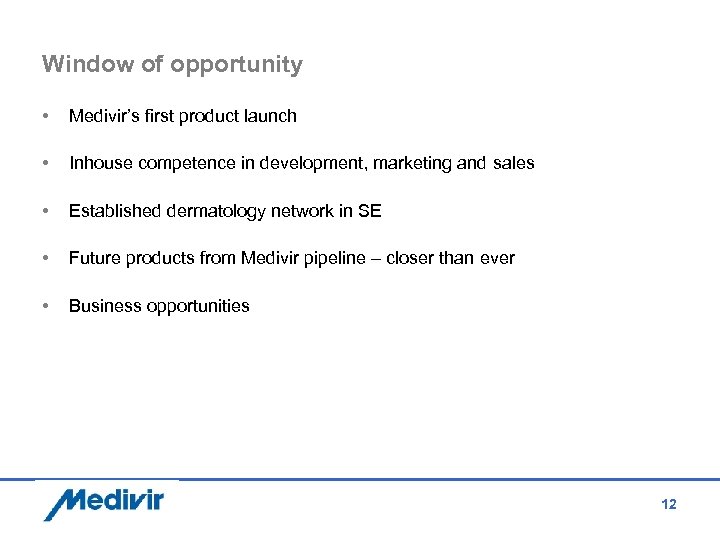 Window of opportunity • Medivir’s first product launch • Inhouse competence in development, marketing