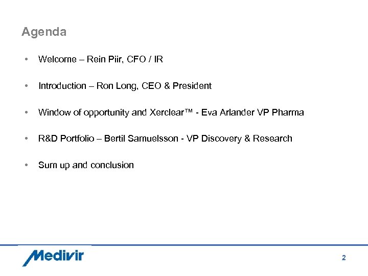 Agenda • Welcome – Rein Piir, CFO / IR • Introduction – Ron Long,