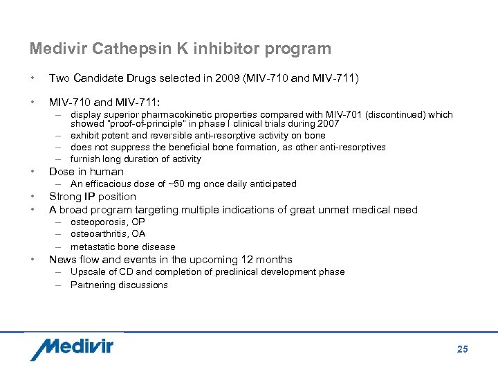 Medivir Cathepsin K inhibitor program • Two Candidate Drugs selected in 2009 (MIV-710 and