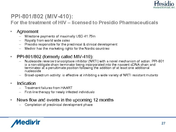 PPI-801/802 (MIV-410): For the treatment of HIV – licensed to Presidio Pharmaceuticals • Agreement