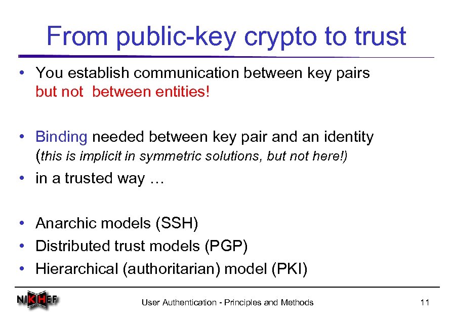 From public-key crypto to trust • You establish communication between key pairs but not