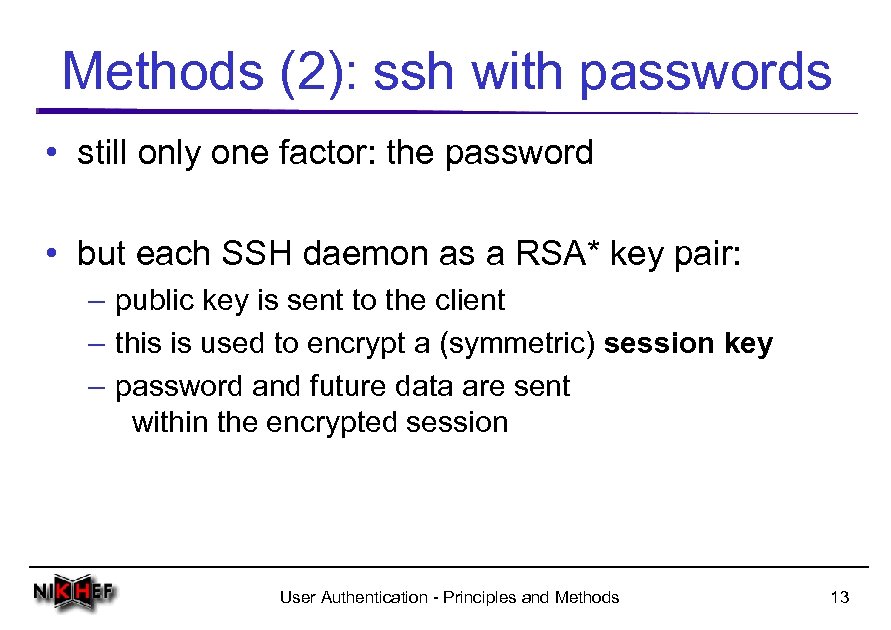 Methods (2): ssh with passwords • still only one factor: the password • but