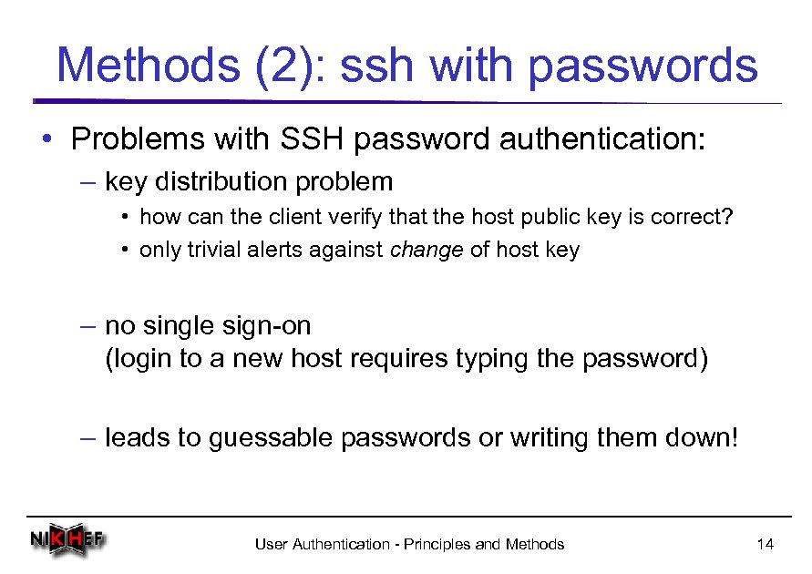Methods (2): ssh with passwords • Problems with SSH password authentication: – key distribution
