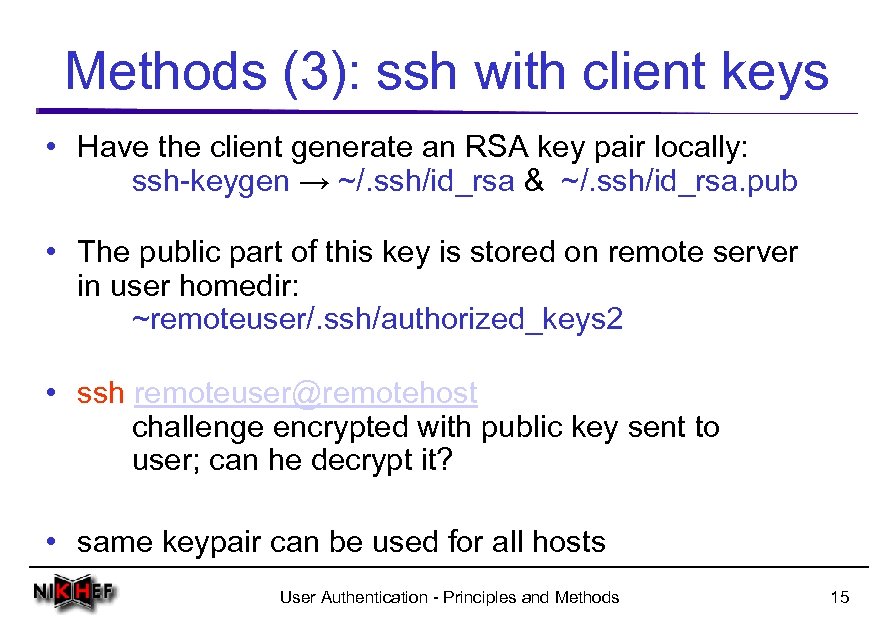 Methods (3): ssh with client keys • Have the client generate an RSA key