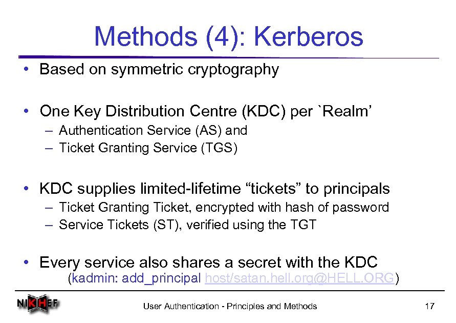 Methods (4): Kerberos • Based on symmetric cryptography • One Key Distribution Centre (KDC)