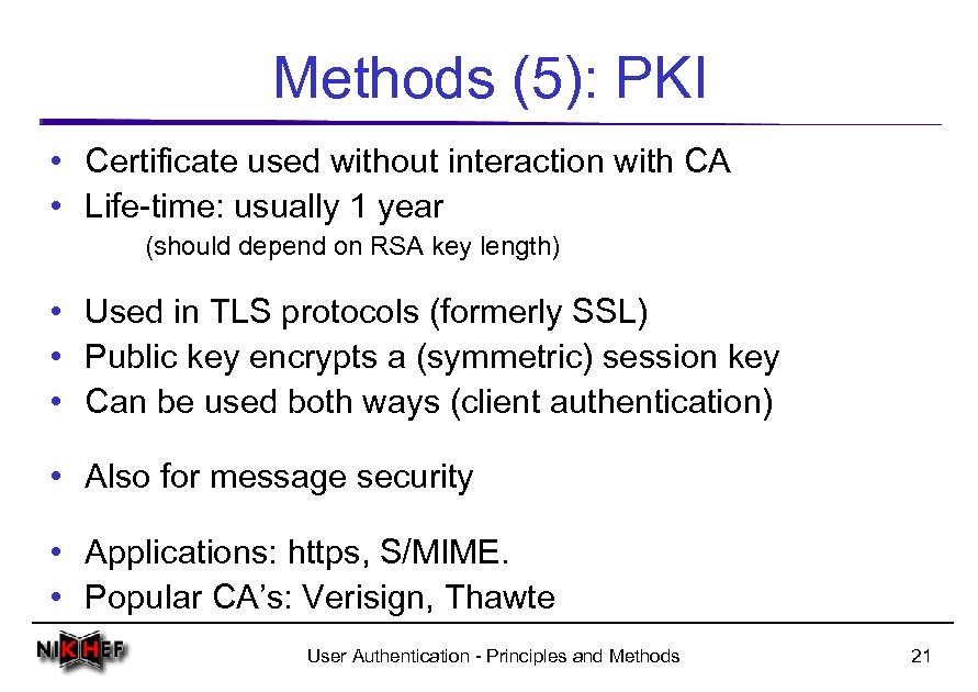 Methods (5): PKI • Certificate used without interaction with CA • Life-time: usually 1