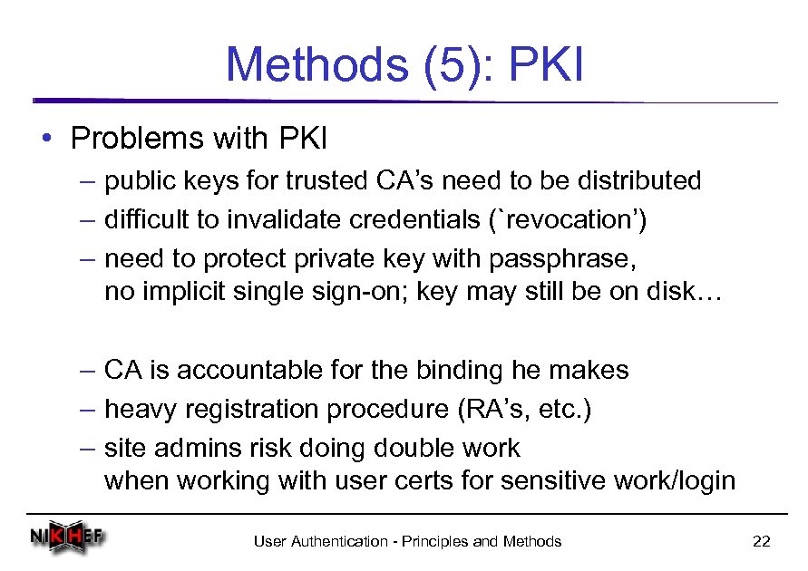 Methods (5): PKI • Problems with PKI – public keys for trusted CA’s need