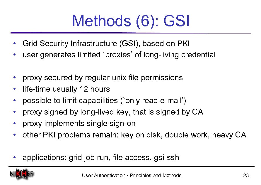 Methods (6): GSI • Grid Security Infrastructure (GSI), based on PKI • user generates