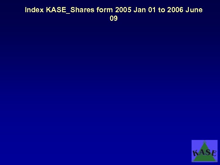 Index KASE_Shares form 2005 Jan 01 to 2006 June 09 